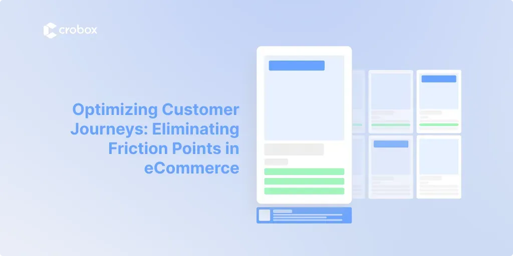 Optimizing Customer Journeys: Eliminating Friction Points in ecommerce